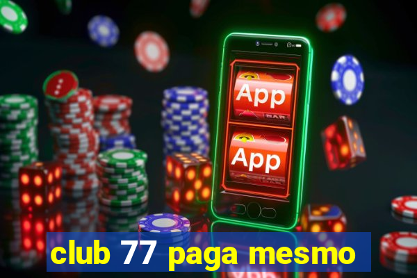 club 77 paga mesmo